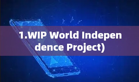 1.WIP World Independence Project) 1.WIP World Independence Project)