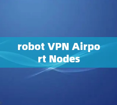 robot VPN Airport Nodes