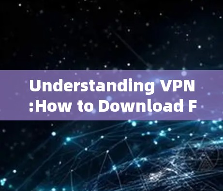 Understanding VPN:How to Download Free VPN on Android