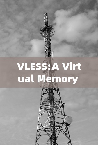 VLESS:A Virtual Memory Framework for Web Development VLESS:A Virtual Memory Framework for Web Development