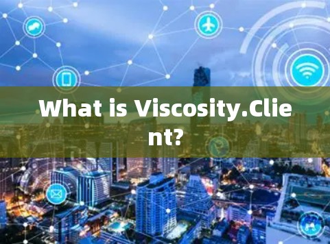 What is Viscosity.Client?