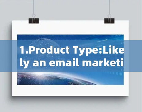 1.Product Type:Likely an email marketing tool,possibly a subscription-based service. 1.Product Type:Likely an email marketing tool,possibly a subscription-based service.