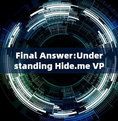 Final Answer:Understanding Hide.me VPN Privacy Feature