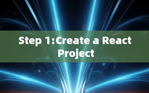 Step 1:Create a React Project Step 1:Create a React Project