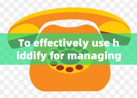 To effectively use hiddify for managing clients,follow these organized steps: To effectively use hiddify for managing clients,follow these organized steps: