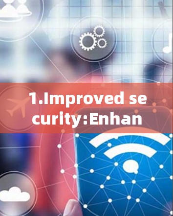 1.Improved security:Enhanced encryption and rate limiting features.