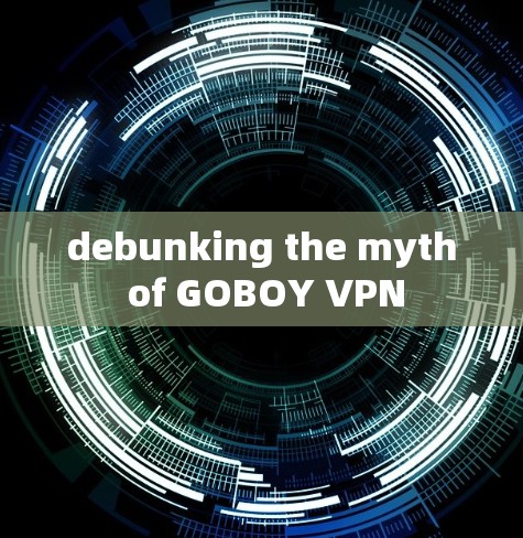 debunking the myth of GOBOY VPN debunking the myth of GOBOY VPN
