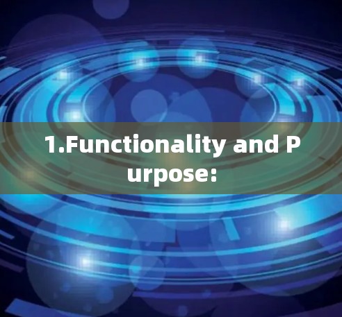 1.Functionality and Purpose: