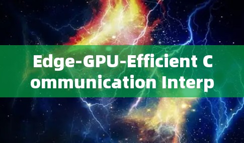 Edge-GPU-Efficient Communication Interpolation