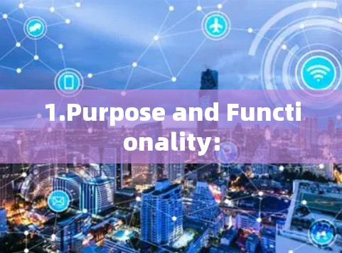 1.Purpose and Functionality: 1.Purpose and Functionality: