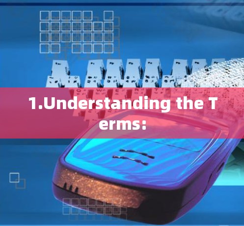 1.Understanding the Terms: