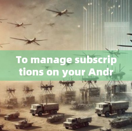 To manage subscriptions on your Android device using Clash,follow these organized steps: