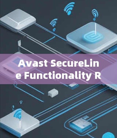 Avast SecureLine Functionality Report