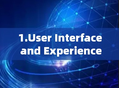 1.User Interface and Experience: 1.User Interface and Experience: