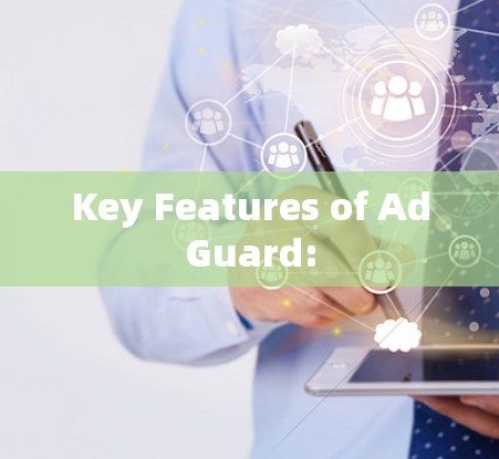 Key Features of AdGuard: Key Features of AdGuard: